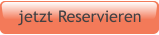 jetzt Reservieren