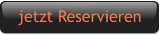 jetzt Reservieren